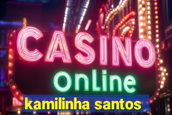 kamilinha santos
